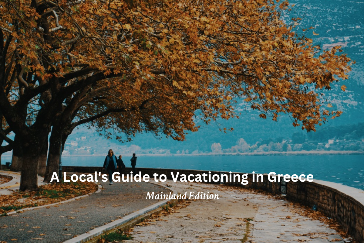 A Local's Guide to Vacationing in Greece: Mainland Edition